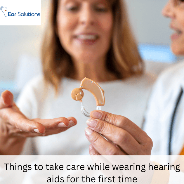 Things to take care while wearing hearing aids for the first time