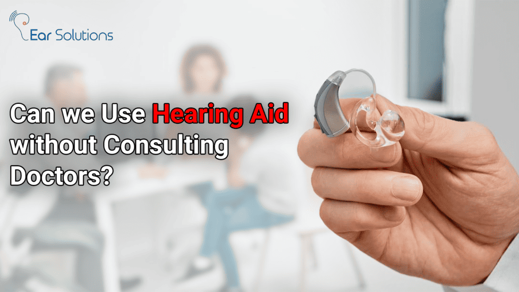 Can we use hearing aid without consulting doctors