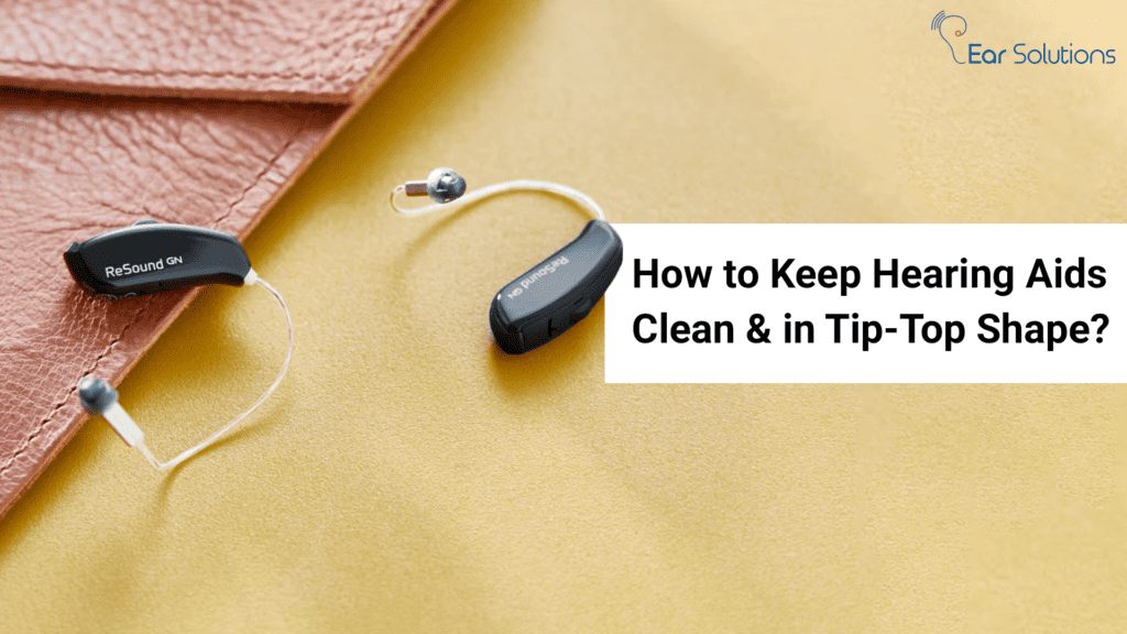 How to Keep Hearing Aids Clean