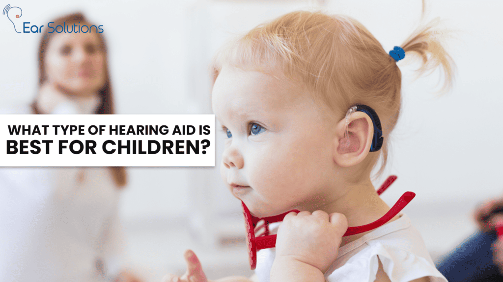 What Type Of Hearing Aid Is Best For Children 1024x576