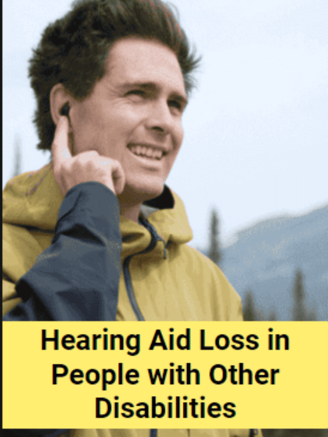 Hearing Aid Loss in People with Other Disabilities