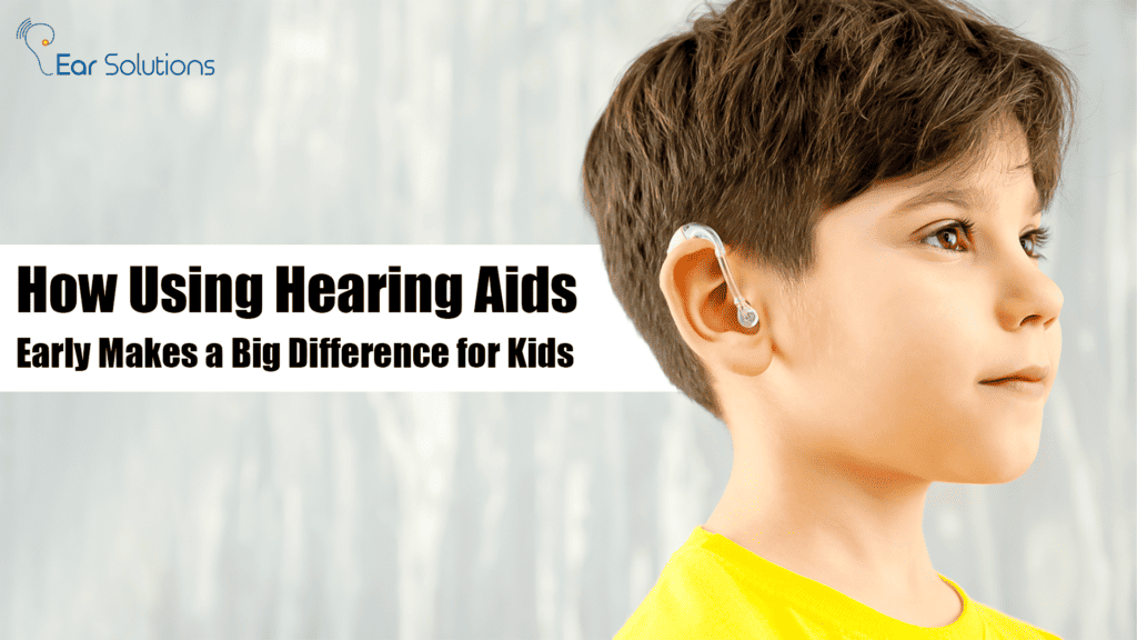 How Using Hearing Aids Early Makes A Big Difference For Kids 1024x576