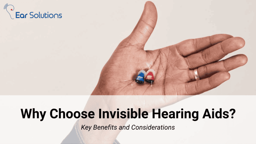 Why Choose Invisible Hearing Aids  Key Benefits And Considerations 1024x576