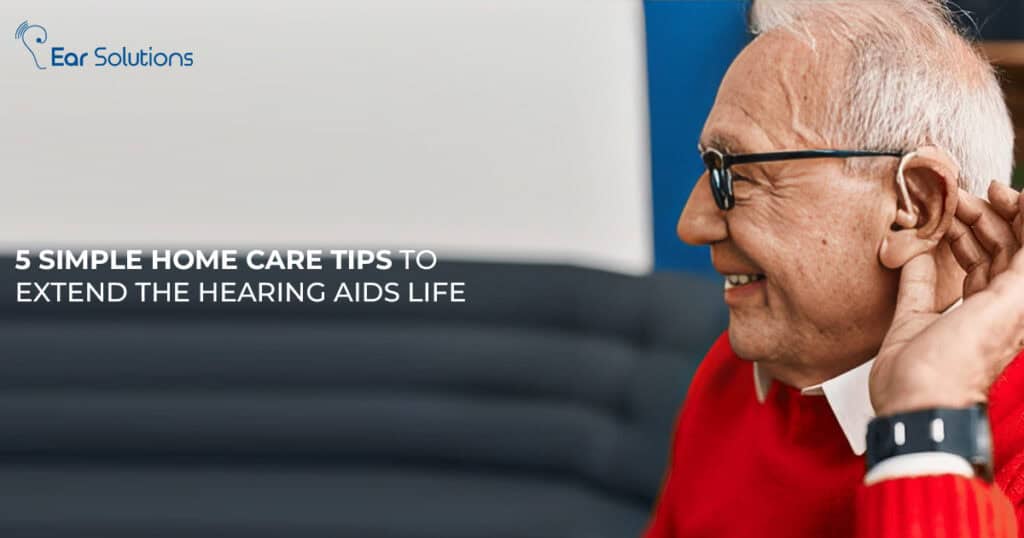 5 Simple Home Care Tips To Extend The Hearing Aids Life