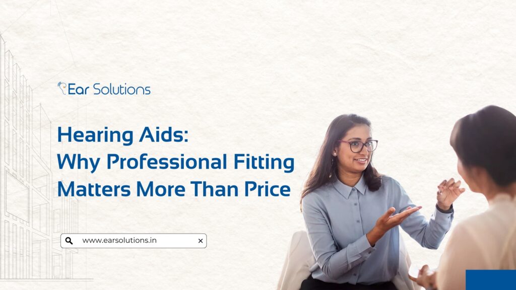 Hearing Aids Why Professional Fitting Matters More Than Price 1024x576