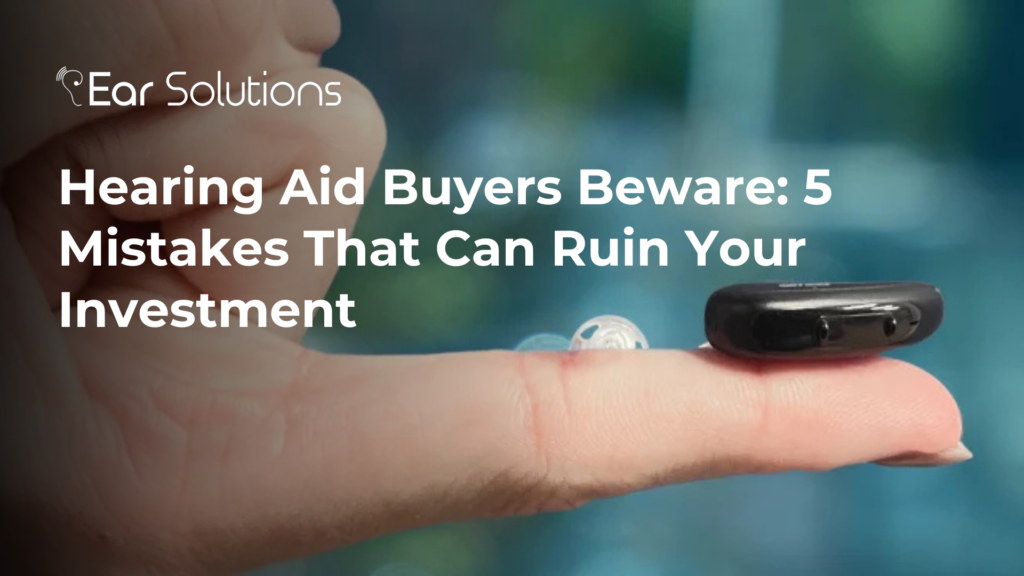 Hearing Aid Buyers Beware 5 Mistakes That Can Ruin Your Investment 1024x576