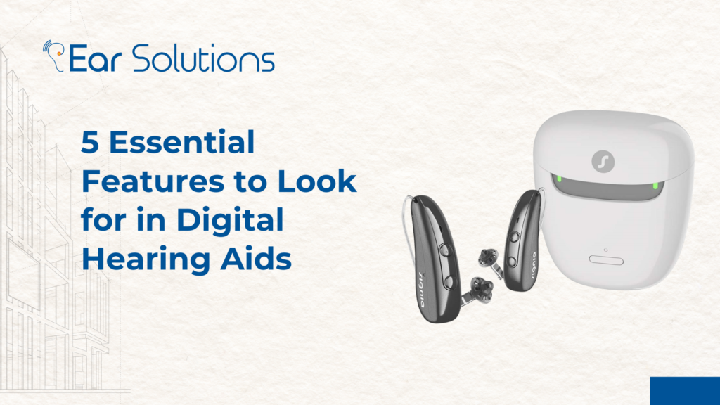 5 Essential Features to Look for in Digital Hearing Aids