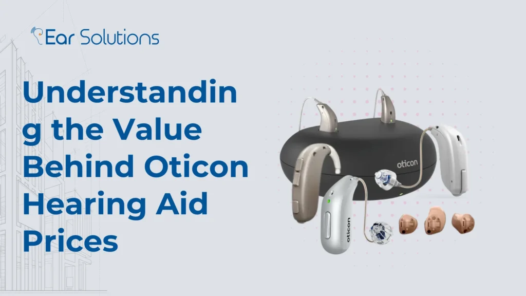 Value Behind Oticon Hearing Aid Prices
