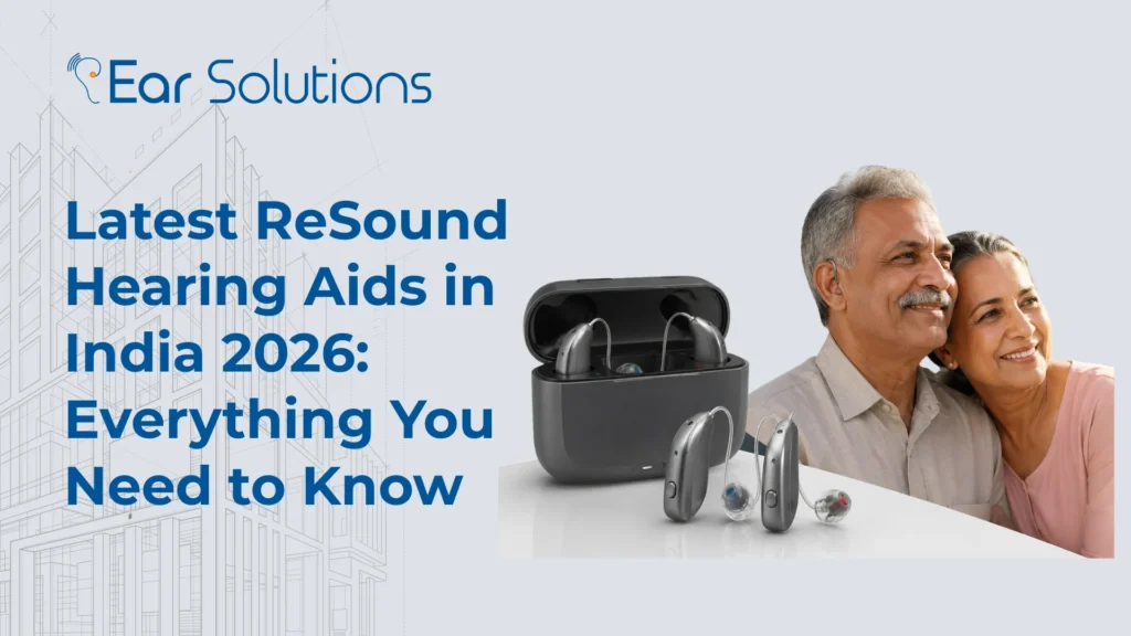 Latest ReSound Hearing Aids in India Everything You Need to Know