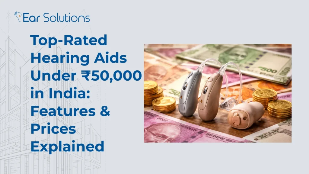 Top Rated Hearing Aids Under ₹50,000 in India