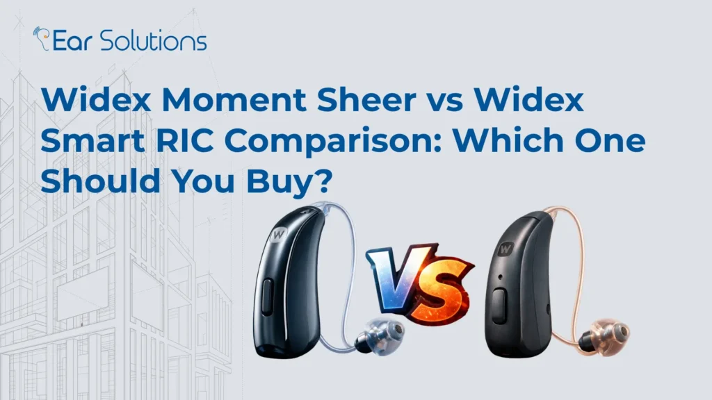 Widex Moment Sheer vs Widex Smart RIC Comparison Which One Should You Buy