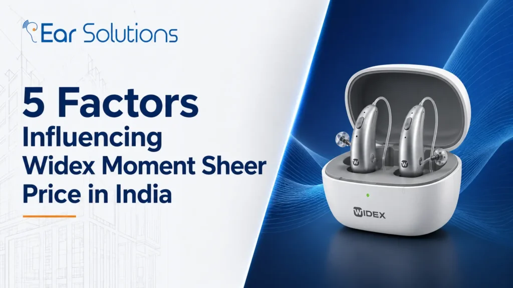 5 Factors Influencing Widex Moment Sheer Price in India