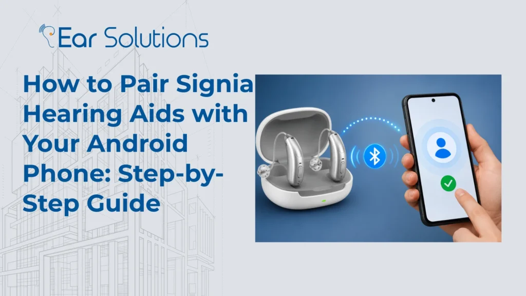 How to Pair Signia Hearing Aids with Your Android Phone Step by Step Guide