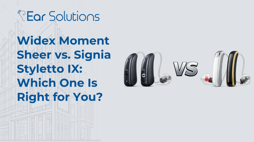 Widex Moment Sheer vs. Signia Styletto IX Which One Is Right for You