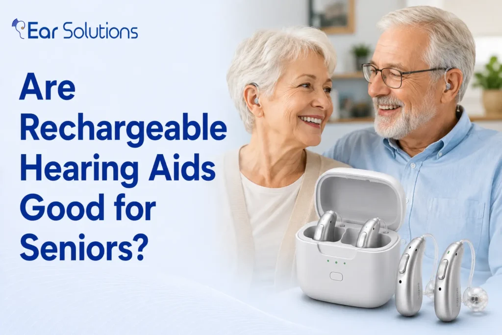 Are Rechargeable Hearing Aids Good for Seniors?