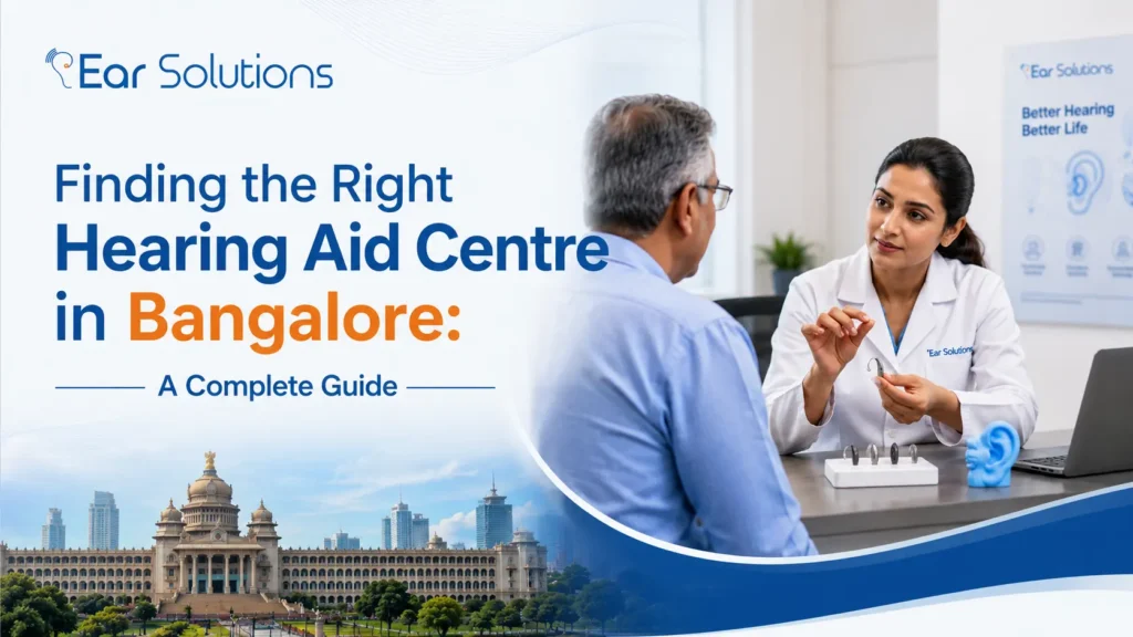 Finding the Right Hearing Aid Centre in Bangalore A Complete Guide