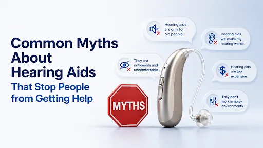 Common Myths About Hearing Aids That Stop People from Getting Help