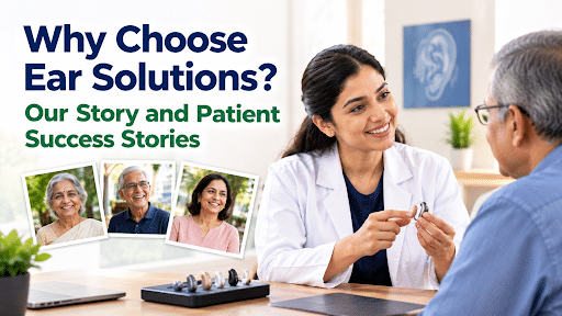 Why Choose Ear Solutions Our Story & Patient Results